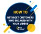 How To Engage Customers Who Engage With Your Facebook Videos